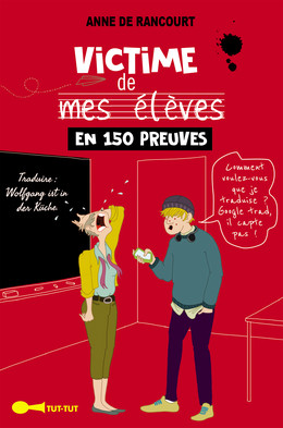 Victime de mes élèves en 150 preuves - Anne de Rancourt - Éditions Leduc Humour