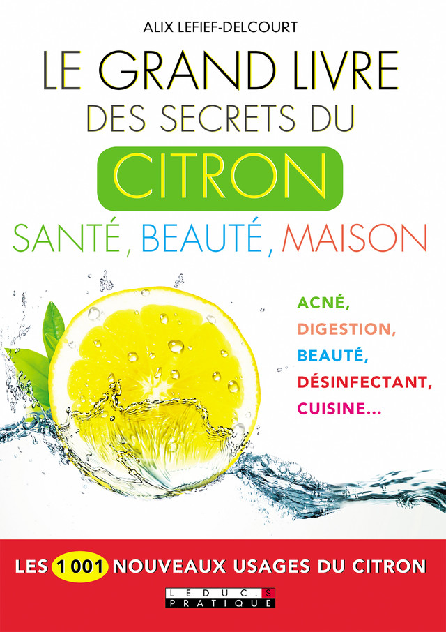 Le grand livre des secrets du citron, santé, beauté, maison - Alix Lefief-Delcourt - Éditions Leduc