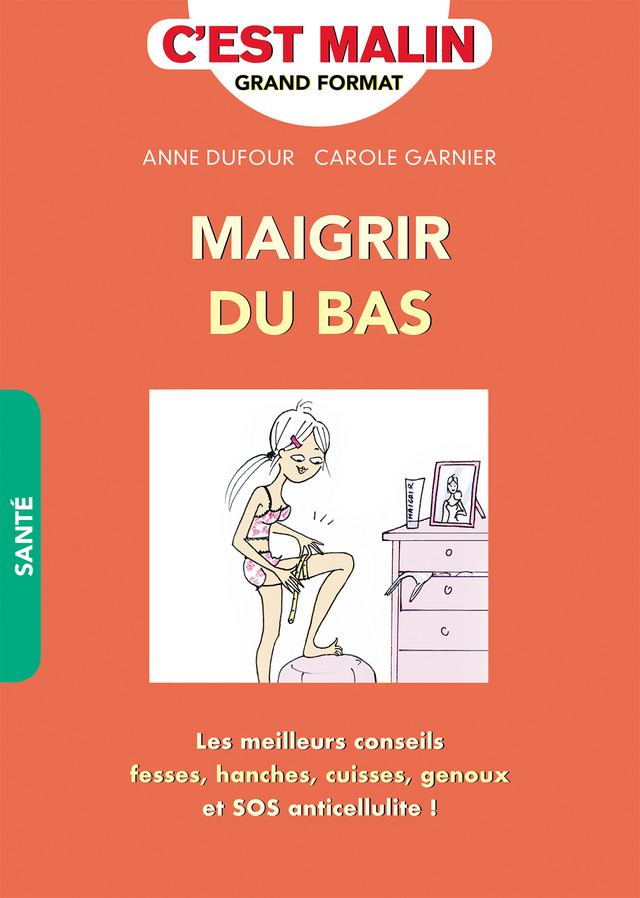Maigrir du bas, c'est malin - Anne Dufour, Carole Garnier - Éditions Leduc