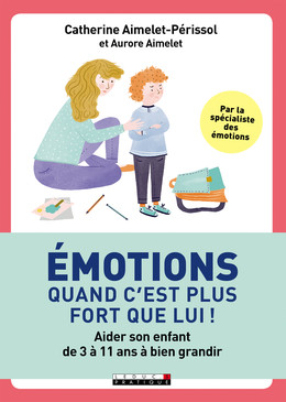 Émotions, quand c'est plus fort que lui ! - Catherine Aimelet-Périssol, Aurore Aimelet - Éditions Leduc