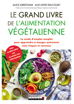 Le grand livre de l'alimentation végétalienne - Alice Greetham, Alix Lefief-Delcourt - Éditions Leduc