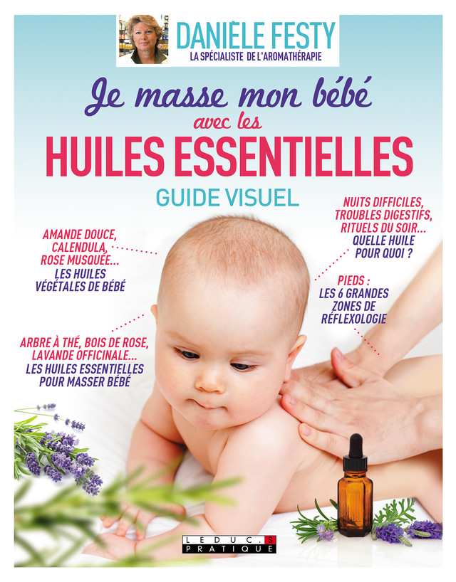 Je masse mon bébé avec les huiles essentielles, guide visuel - Danièle Festy - Éditions Leduc