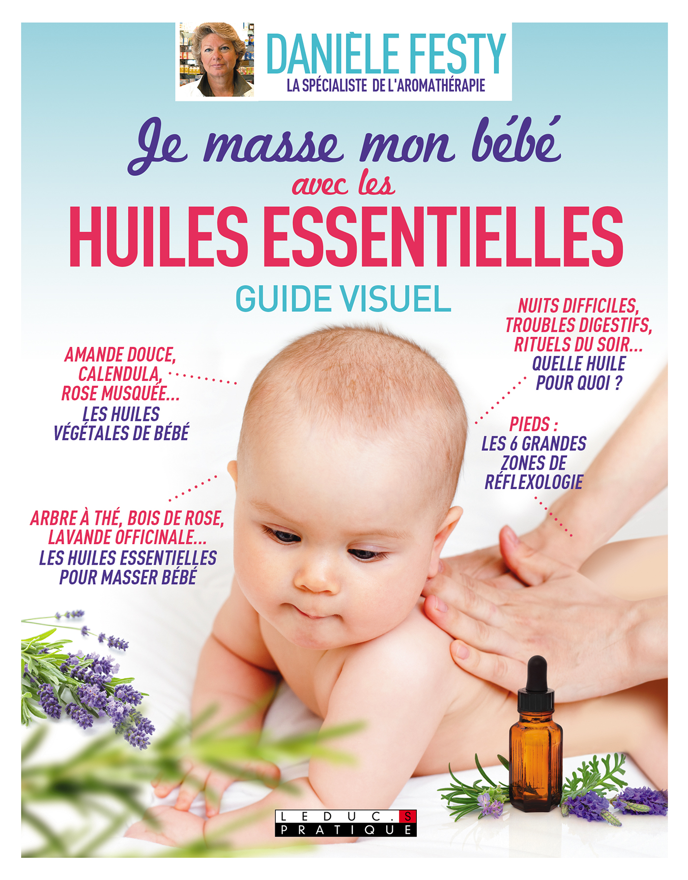 Je Masse Mon Bebe Avec Les Huiles Essentielles Guide Visuel Amande Douce Calendula Rose Musquee Arbre A The Bois De Rose Lavande Officinale Les Huiles Vegetales Et Les Huiles Essentielles Pour