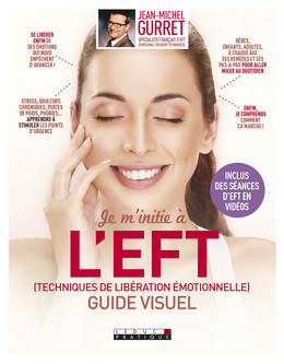 Je m'initie à l'EFT (Techniques de libération émotionnelle), guide visuel - Jean-Michel Gurret - Éditions Leduc