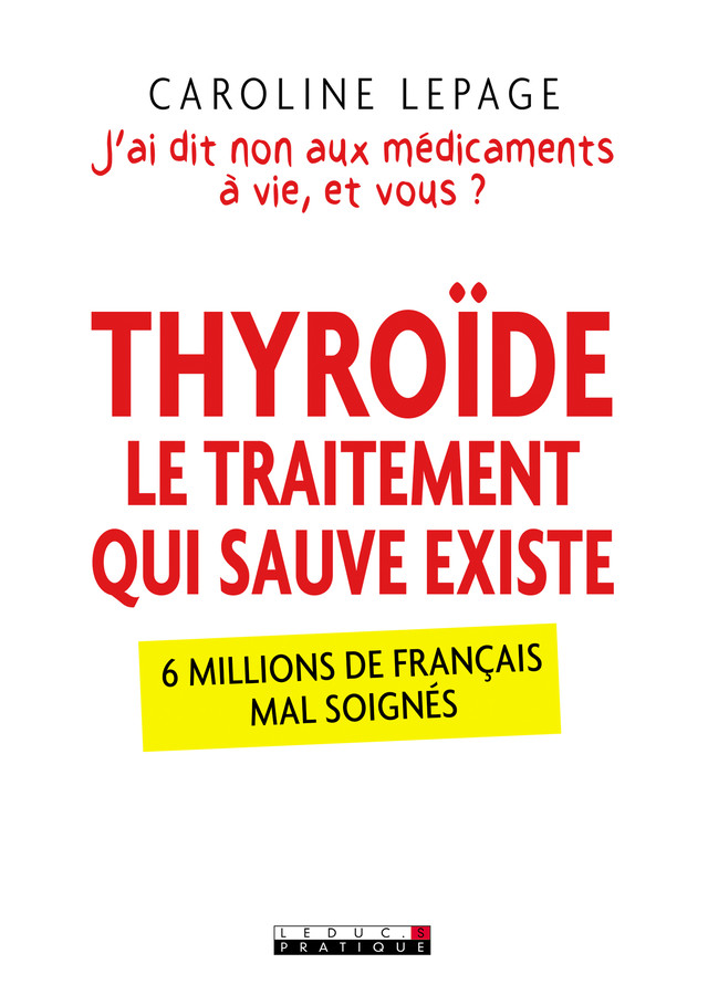 Thyroïde, le traitement qui sauve existe - Caroline Lepage - Éditions Leduc