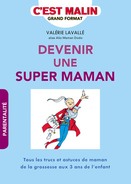 Devenir une super maman, c'est malin - Valérie Lavallé - Éditions Leduc