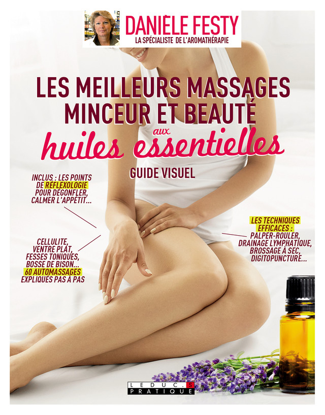 Les meilleurs massages minceur et beauté aux huiles essentielles, guide visuel - Danièle Festy - Éditions Leduc