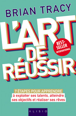 L'art de réussir - Brian Tracy - Éditions Alisio