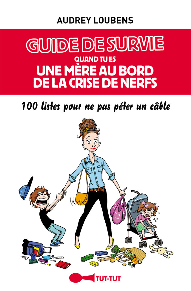 Guide de survie quand tu es une mère au bord de la crise de nerfs - Audrey Loubens - Éditions Leduc Humour