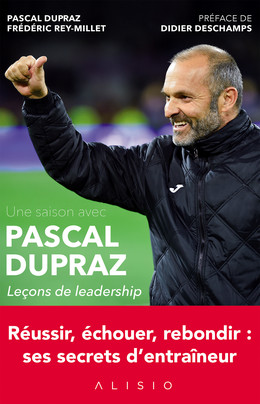 Une saison avec Pascal Dupraz - Leçons de leadership - Pascal Dupraz, Frédéric Rey-Millet - Éditions Alisio