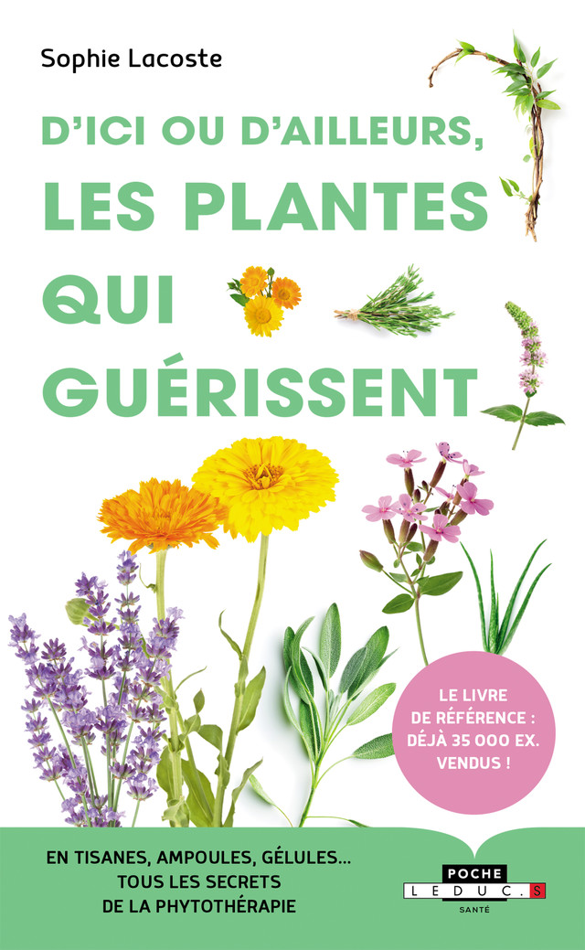D'ici ou d'ailleurs, les plantes qui guérissent - Sophie Lacoste - Éditions Leduc