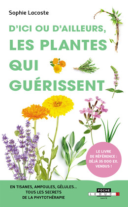 D'ici ou d'ailleurs, les plantes qui guérissent - Sophie Lacoste - Éditions Leduc