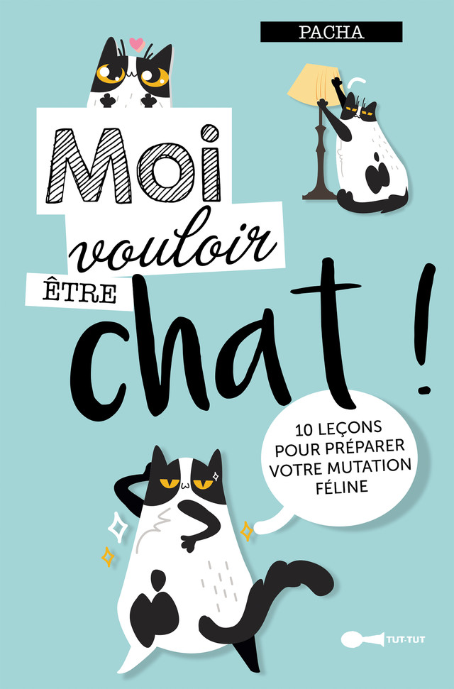 Moi vouloir être chat ! -  Pacha - Éditions Leduc Humour