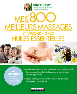 Mes 800 meilleurs massages et applications aux huiles essentielles - Danièle Festy - Éditions Leduc