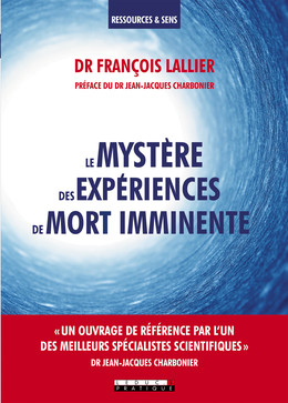 Le mystère des expériences de mort imminente - Dr François Lallier - Éditions Leduc