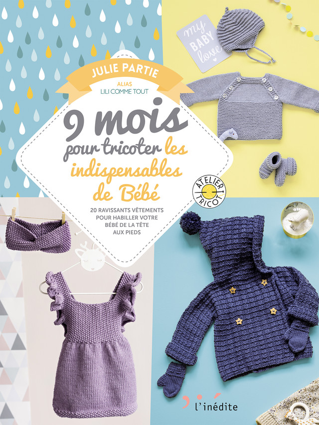 9 mois pour tricoter les indispensables de Bébé - Julie Partie - Éditions L'Inédite
