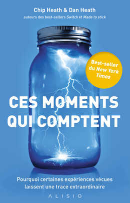 Ces moments qui comptent - Dan Heath, Chip Heath - Éditions Alisio