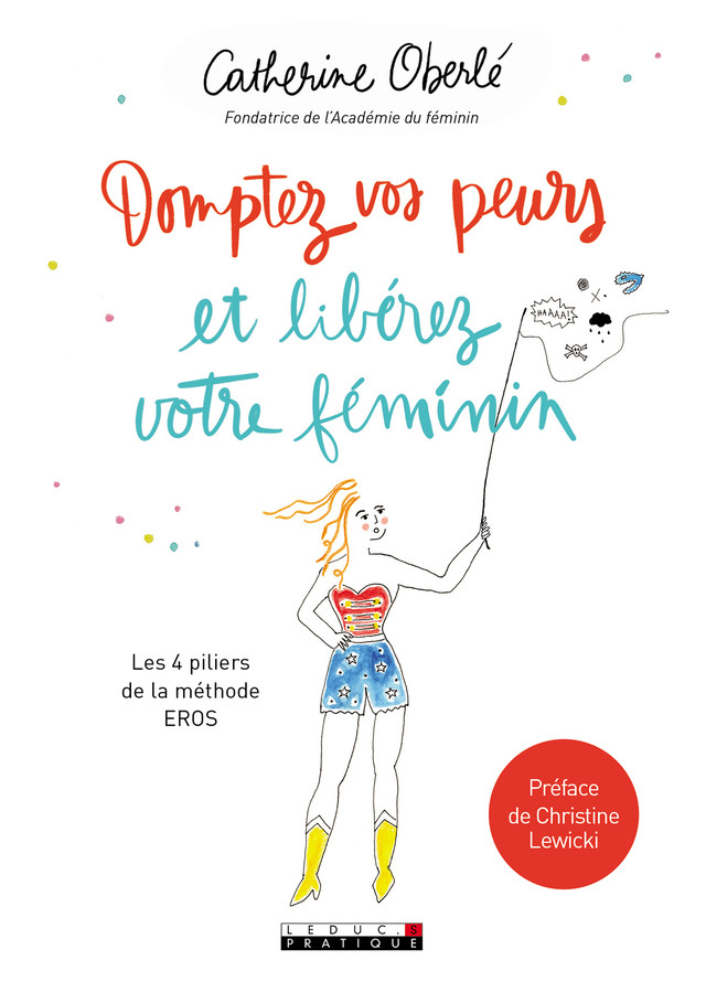Domptez vos peurs et libérez votre féminin  - Catherine Oberlé - Éditions Leduc