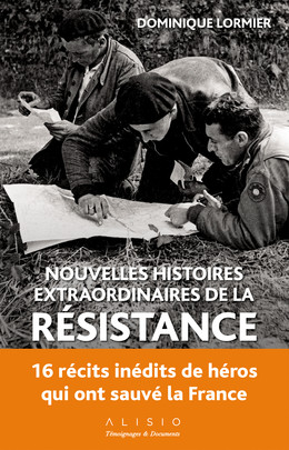 Nouvelles histoires extraordinaires de la Résistance - Dominique Lormier - Éditions Alisio