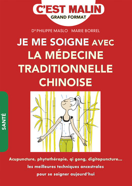 Je me soigne avec la médecine traditionnelle chinoise, c'est malin - Marie Borrel, Dr Philippe Maslo - Éditions Leduc