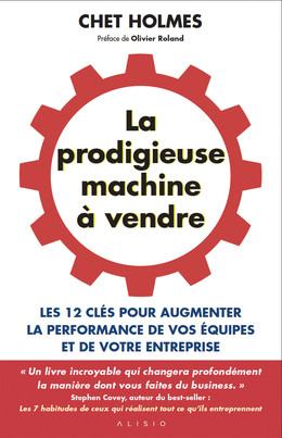 La prodigieuse machine à vendre - Chet Holmes - Éditions Alisio