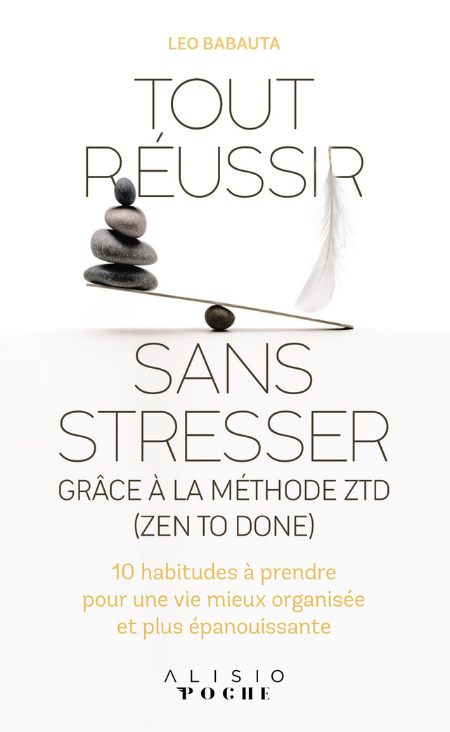 Tout réussir sans stresser grâce à la méthode ZTD - Leo Babauta - Éditions Alisio