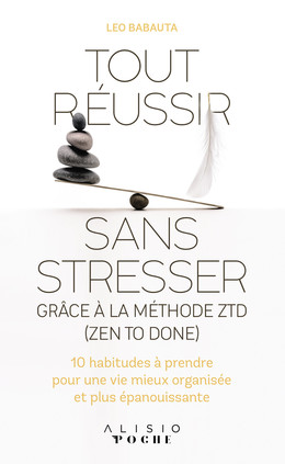 Tout réussir sans stresser grâce à la méthode ZTD (Zen To Done) - Leo Babauta - Éditions Alisio