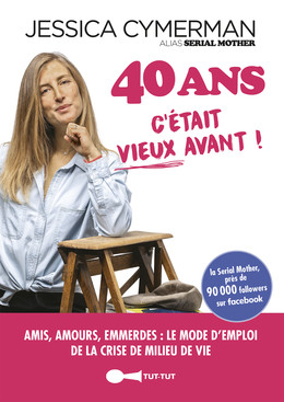 40 ans c'était mieux avant - Jessica Cymerman - Éditions Leduc Humour