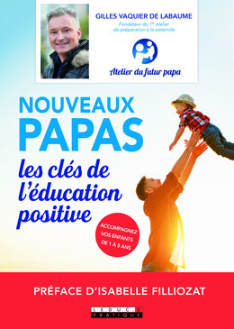 Nouveaux papas, les clés de l'éducation positive - Gilles Vaquier de Labaume - Éditions Leduc