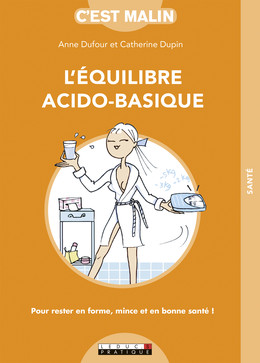 L'équilibre acido-basique, c'est malin  - Catherine Dupin, Anne Dufour - Éditions Leduc