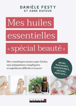 Mes huiles essentielles " spécial beauté " - Danièle Festy - Éditions Leduc