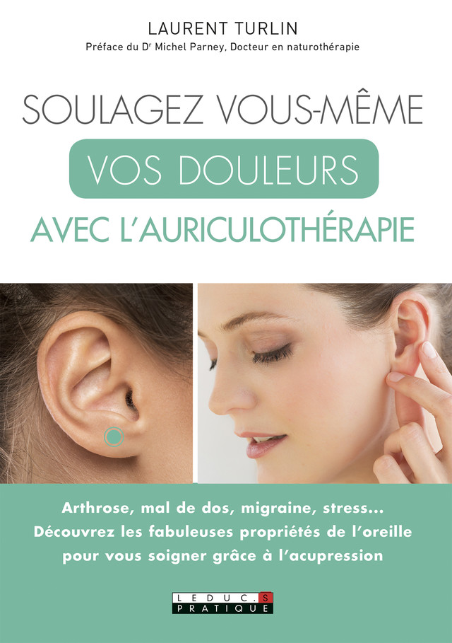 Soulagez vous-même vos douleurs avec l'auriculothérapie - Laurent Turlin - Éditions Leduc