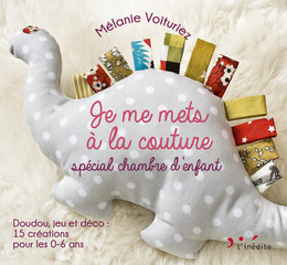 Je me mets à la couture spécial chambre d'enfants 0-6 ans - Mélanie Voituriez - Éditions L'Inédite