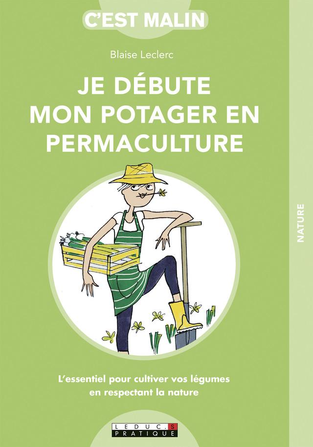 Je débute mon potager en permaculture, c'est malin - Blaise Leclerc - Éditions Leduc
