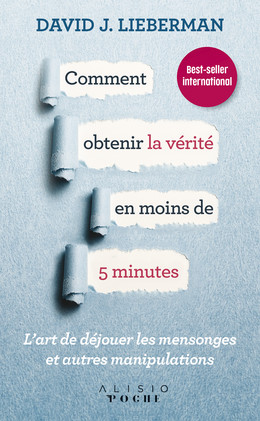 Comment obtenir la vérité en moins de 5 minutes - David J. Lieberman - Éditions Alisio