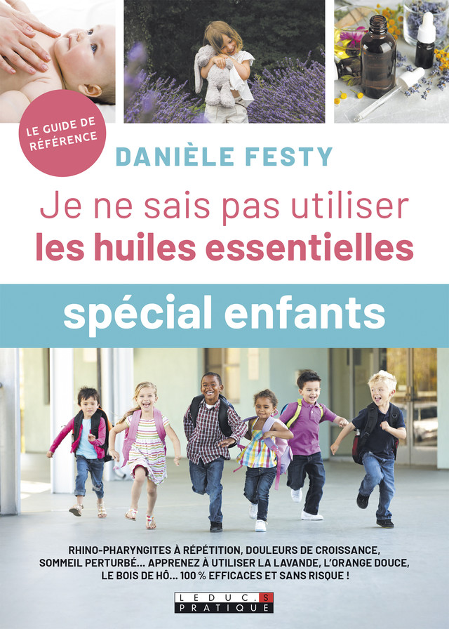 Je ne sais pas utiliser les huiles essentielles spécial enfant - Danièle Festy - Éditions Leduc