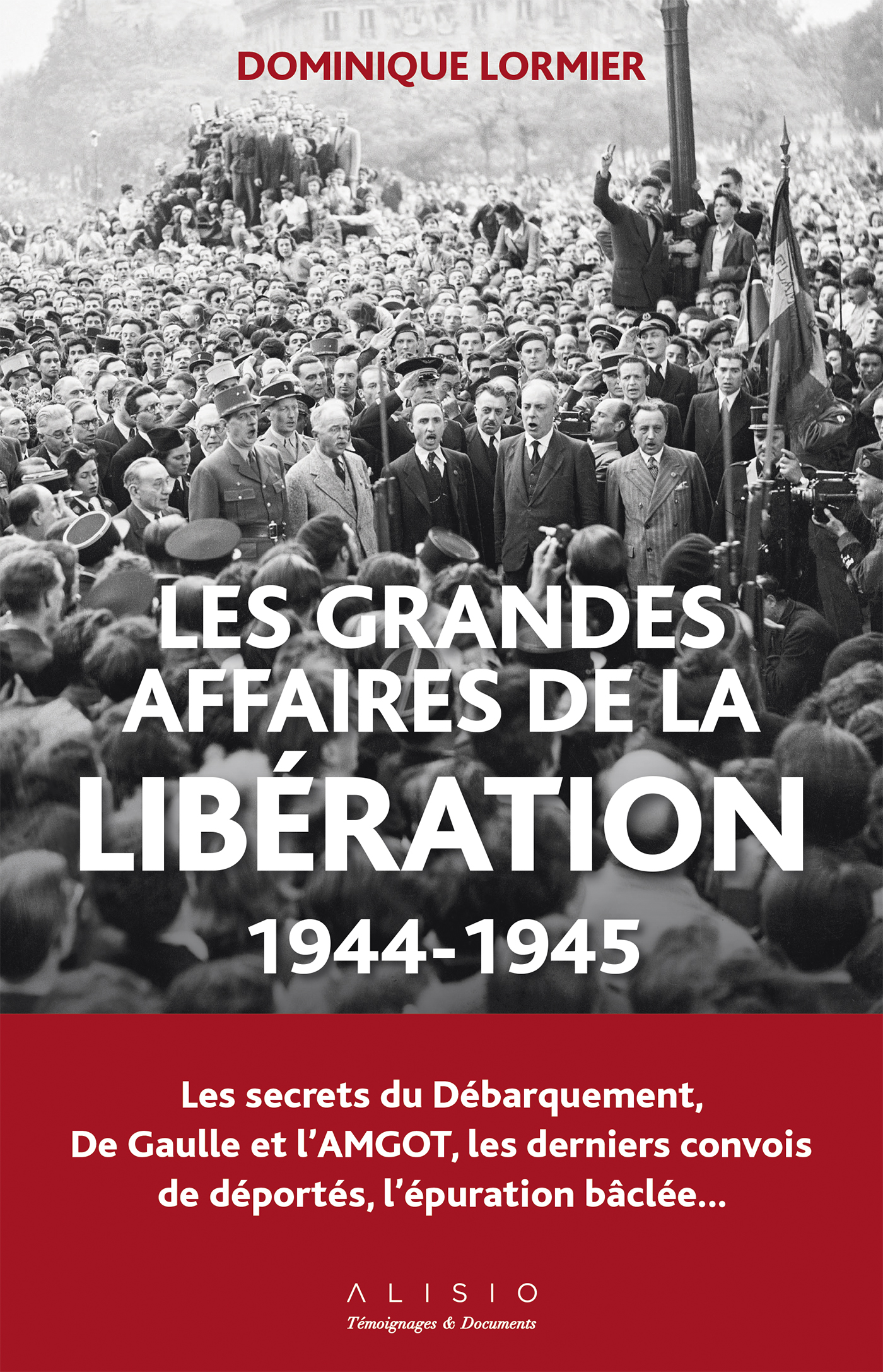 Les Grandes Affaires De La Liberation 1944 1945 Les Secrets Du Debarquement De Gaulle Et L Amgot Les Derniers Convois De Deportes L Epuration Baclee Dominique Lormier Ean13 9782379350696 Le Site