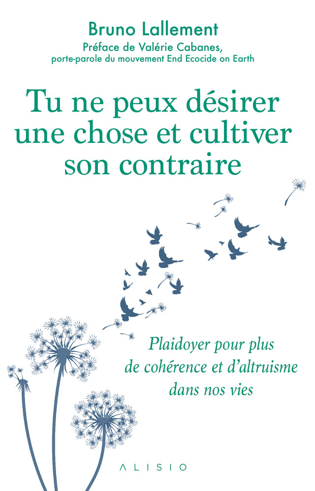 Tu ne peux désirer une chose et cultiver son contraire - Bruno Lallement - Éditions Alisio