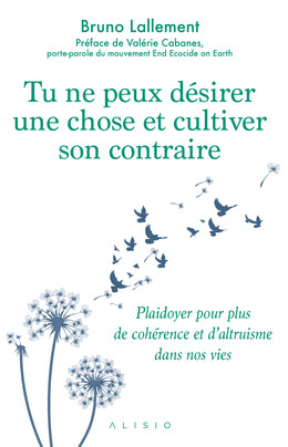 Tu ne peux désirer une chose et cultiver son contraire - Bruno Lallement - Éditions Alisio