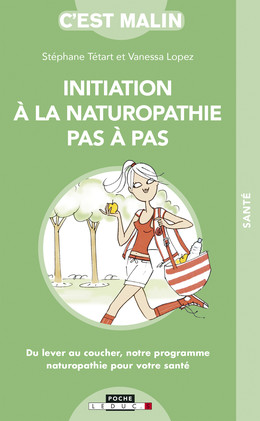 Initiation à la naturopathie pas à pas, c'est malin  - Stéphane Tétart, Vanessa Lopez - Éditions Leduc