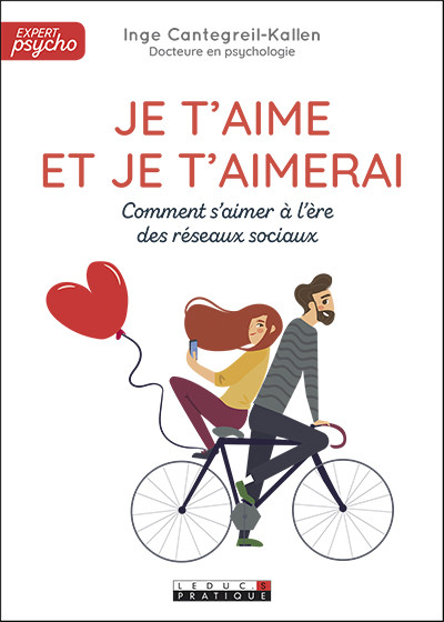 Je t'aime et je t'aimerai - Comment bien s'aimer à l'ère des réseaux  sociaux - Inge Cantegreil-Kallen (EAN13 : 9791028512941)