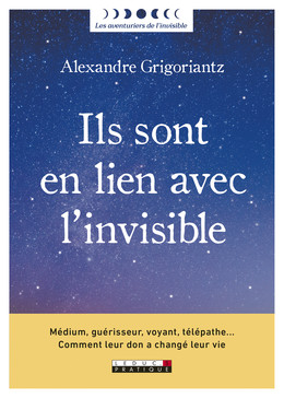 Ils sont en lien avec l'invisible !  - Alexandre Grigoriantz - Éditions Leduc