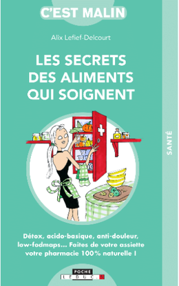 Les secrets des aliments qui soignent - Alix Lefief-Delcourt - Éditions Leduc
