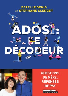 Ados, le décodeur - Dr Stéphane Clerget, Estelle  Denis - Éditions Leduc
