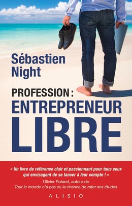 Profession : entrepreneur libre - Sébastien Night - Éditions Alisio