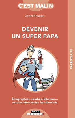 Devenir un super papa, c'est malin  - Xavier Kreutzer - Éditions Leduc