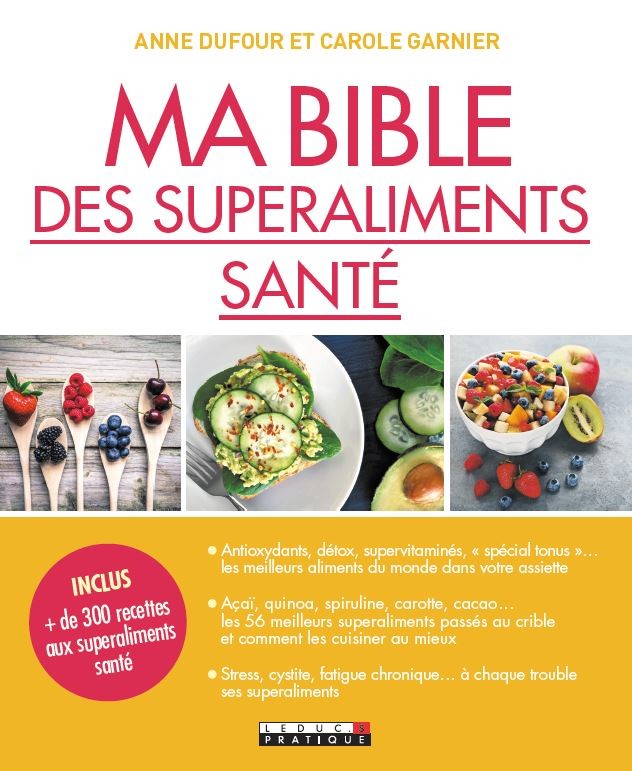 Ma bible des superaliments naturels - Anne Dufour, Carole Garnier - Éditions Leduc