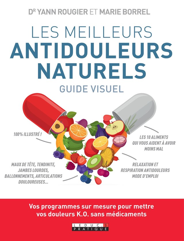 Les meilleurs antidouleurs naturels - Guide visuel - Yann Rougier, Marie Borrel - Éditions Leduc