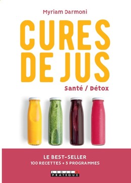 CURES DE JUS SANTE/DETOX - 100 JUS ANTICHOLESTEROL, BONNE MINE, MINCEUR... ET 3 PROGRAMMES COMPLETS POUR PRESERVER VOTRE SANTE ! - Myriam Darmoni - Éditions Leduc