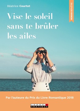 VISE LE SOLEIL SANS TE BRÛLER LES AILES - Béatrice Courtot - Éditions Leduc